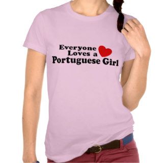 Everyone Loves A Portuguese Girl Tee Shirt