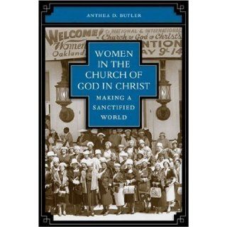 Women in the Church of God in Christ Making a Sanctified World by Butler, Anthea D. published by The University of North Carolina Press (2007) Books