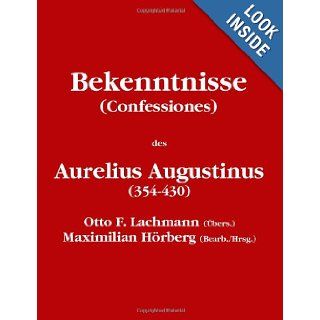 Bekenntnisse (Confessiones) (German Edition) Maximilian Hrberg (Bearb./Hrsg.), Aurelius Augustinus (354 430) 9781409297284 Books