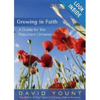 Growing in Faith A Guide for the Reluctant Christian, 2nd Edition David Yount 9781596270824 Books