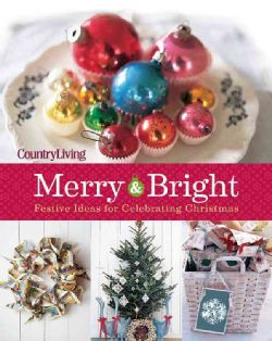 Country Living Merry & Bright 125 Festive Ideas for Celebrating Christmas (Hardcover) Decorating