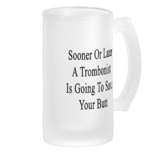 Sooner Or Later A Trombonist Is Going To Save Your Frosted Beer Mugs