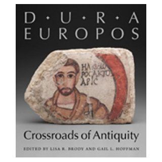 Dura Europos Crossroads of Antiquity Lisa R. Brody, Gail L. Hoffman 9781892850164 Books