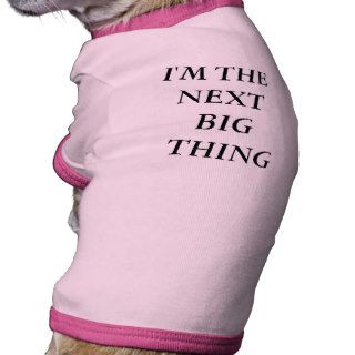 I'M THE NEXT BIG THING DOG SHIRT