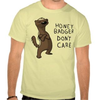 Honey Badger Don't Care Shirts