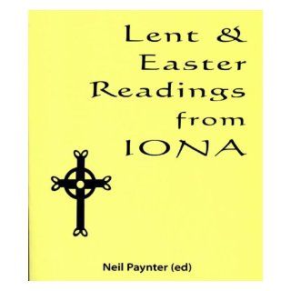 Lent and Easter Readings from Iona Neil Paynter 9781901557626 Books