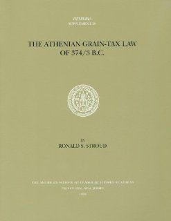 The Athenian Grain Tax Law of 374 373 B.C. (Hesperia Supplement) (9780876615294) Ronald S. Stroud Books