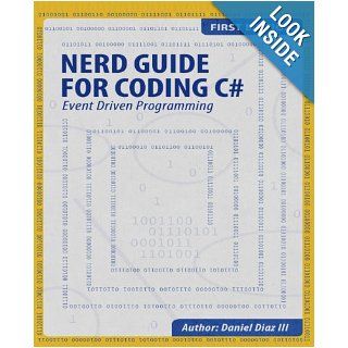 Nerd Guide for Coding C# Event Driven Programming Daniel Diaz III 9780988717640 Books