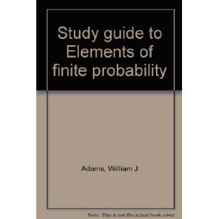 Study guide to Elements of finite probability William J Adams Books