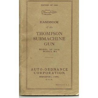 Handbook of the Thompson Submachine Gun Model of 1928. Model M1 Edition of 1940 Auto Ordnance Corporation Books