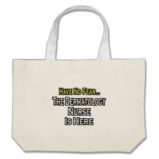 Have No Fear, Dermatology Nurse Is Here Tote Bags