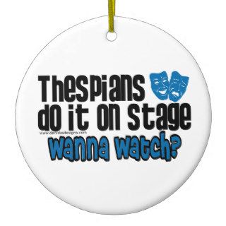 Thespians Do It On Stage Ornaments