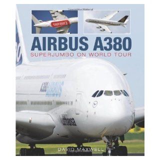 Airbus A380 Superjumbo on World Tour by David Maxwell 1st (first) Edition (2007) Books