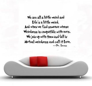 Baby/Infant/Child/Kid we are all a little weird and Life's a little weird, and when we find someone whose weirdness is compatible with ours, we join up with them and fall in mutual weirdness and call it love cute Dr. Seuss wall art sayings decal Newbor