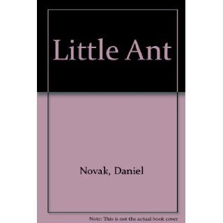 The Little Ant Daniel Novak, David Drotleff 9780874066890 Books