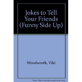 Jokes to Tell Your Friends (Funny Side Up) Viki Woodworth 9781567660999 Books