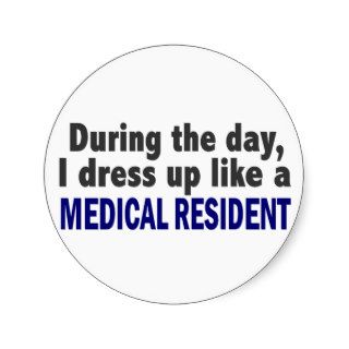 During The Day I Dress Up Like A Medical Resident Round Sticker