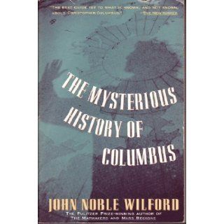 Mysterious History of Columbus An Exploration of the Man, the Myth, the Legacy John Noble Wilford 9780679738329 Books