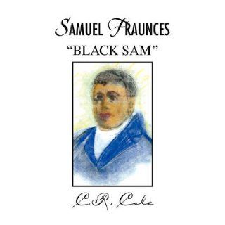 Samuel Fraunces ''Black Sam'' Connie Cole 9781436391047 Books