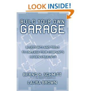 Build Your Own Garage Blueprints and Tools to Unleash Your Company's Hidden Creativity Bernd H. Schmitt, Laura Brown 9780743202602 Books
