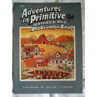 Adventures in Primitive Style Acrylics & Oils Bob Bates Books
