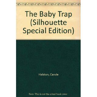 Baby Trap (Silhouette Special Edition, No 388) Carole Halston 9780373093885 Books
