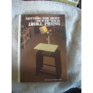 Getting the Most Out of Your Drill Press Delta Milwaukee Books