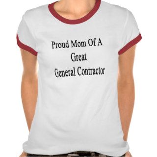 Proud Mom Of A Great General Contractor Tshirts