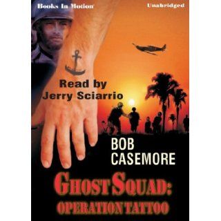 Ghost Squad Operation Tattoo Bob Casemore, Read by Jerry Sciarrio 9781581165517 Books