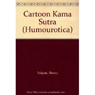 Cartoon Kama Sutra (Humourotica) Sherry Tolputt 9780861661343 Books