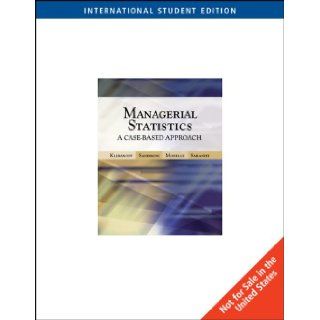 Managerial Statistics A Case based Approach AND Harvard Cases Peter Klibanoff 9780324314465 Books