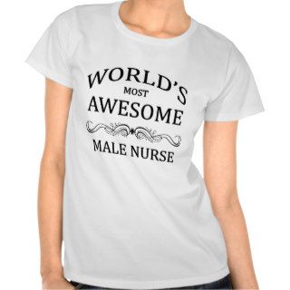 World's Most Awesome Male Nurse Tshirts