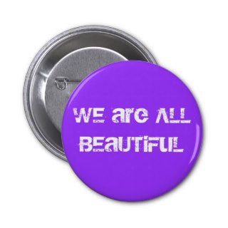 WE are ALL BEaUTiFuL Button