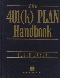 The 401(K) Plan Handbook Julie Jason 9780135274255 Books