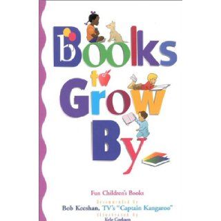 Books to Grow By Fun Children's Books Recommended by Bob Keeshan Bob Keeshan 9780925190833 Books