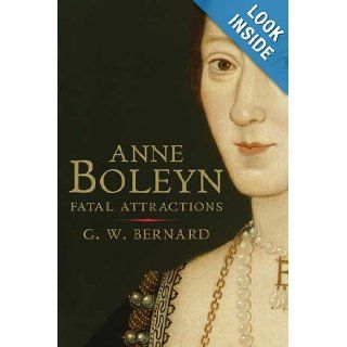 Anne Boleyn Fatal Attractions G.W. Bernard 9780300162455 Books