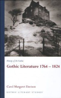 History of the Gothic Gothic Literature 1764 1824 (University of Wales Press   Gothic Literary Studies) (v. 1) Carol Margaret Davison 9780708320457 Books