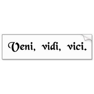 I came, I saw, I conquered. Bumper Sticker