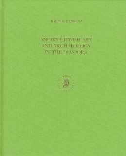 Ancient Jewish Art and Archaeology in the Diaspora (Handbook of Oriental Studies) Rachel Hachlili 9789004108783 Books