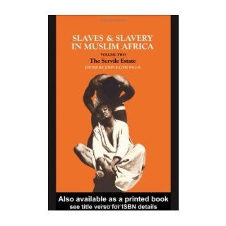 Slaves and Slavery in Africa Volume Two The Servile Estate (Slaves & Slavery in Muslim Africa) John Ralph Willis Books