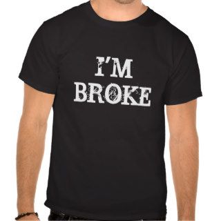 I'm Broke T Shirt (OXgraphics)