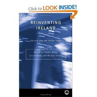 Reinventing Ireland Culture, Society and the Global Economy (Contemporary Irish Studies) (9780745318240) Peadar Kirby, Luke Gibbons, Michael Cronin Books