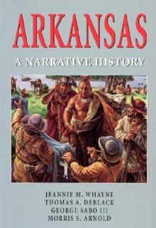 ARKANSAS A Narrative History (9781557287243) JEANNIE M WHAYNE Books