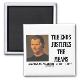 Machiavelli Ends Justifies The Means Quote Fridge Magnets