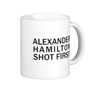 Alexander Hamilton Shot First   White T Shirt, Etc Mug