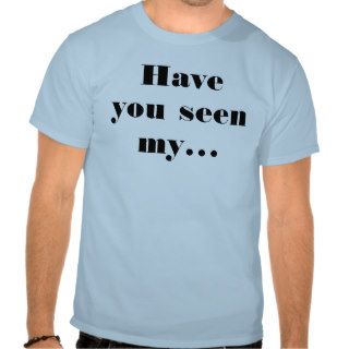 Have You Seen My Phone shirt