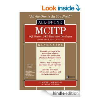 MCITP SQL Server 2005 Database Developer All in One Exam Guide (Exams 70 431, 70 441 & 70 442) Exams 70 431, 70 441 and 70 442 eBook Darril Gibson Kindle Store