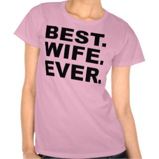 Best Wife Ever T shirt