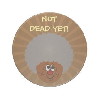 I'm old but don't bury me until I'm actually dead Beverage Coasters