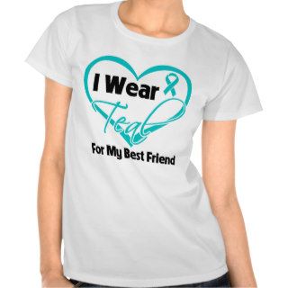 I Wear Teal Heart Ribbon For My Best Friend T shirts